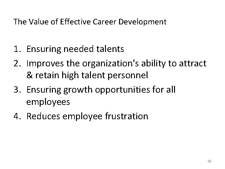 The Value of Effective Career Development 1. Ensuring needed talents 2. Improves the organization's