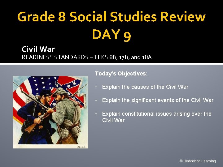 Grade 8 Social Studies Review DAY 9 Civil War READINESS STANDARDS – TEKS 8