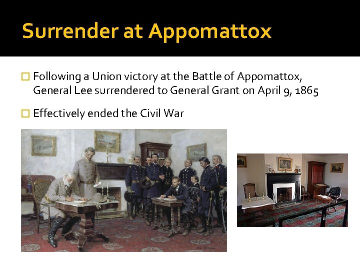 Surrender at Appomattox � Following a Union victory at the Battle of Appomattox, General