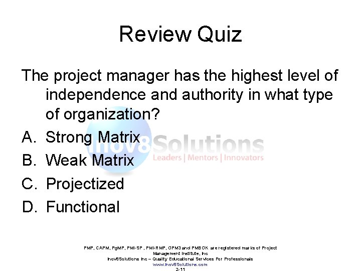 Review Quiz The project manager has the highest level of independence and authority in