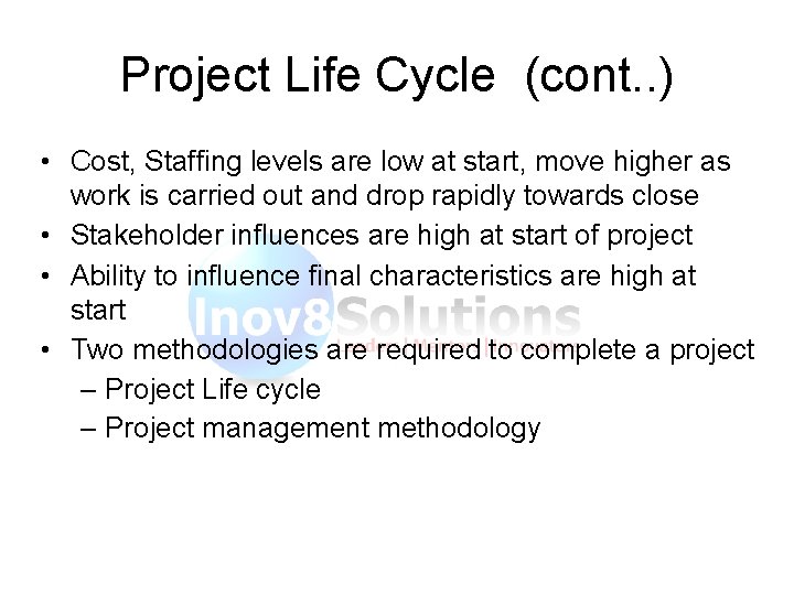 Project Life Cycle (cont. . ) • Cost, Staffing levels are low at start,