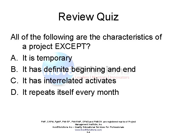 Review Quiz All of the following are the characteristics of a project EXCEPT? A.