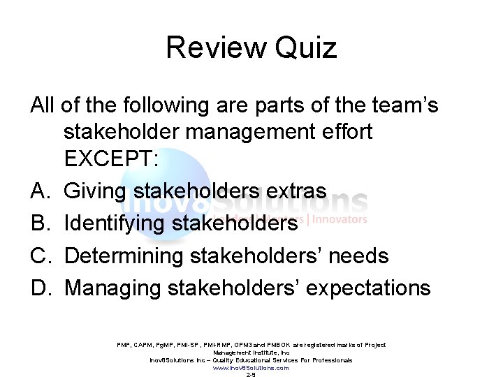 Review Quiz All of the following are parts of the team’s stakeholder management effort