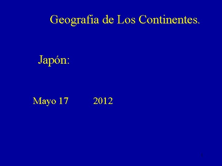 Geografia de Los Continentes. Japón: Mayo 17 2012 1 
