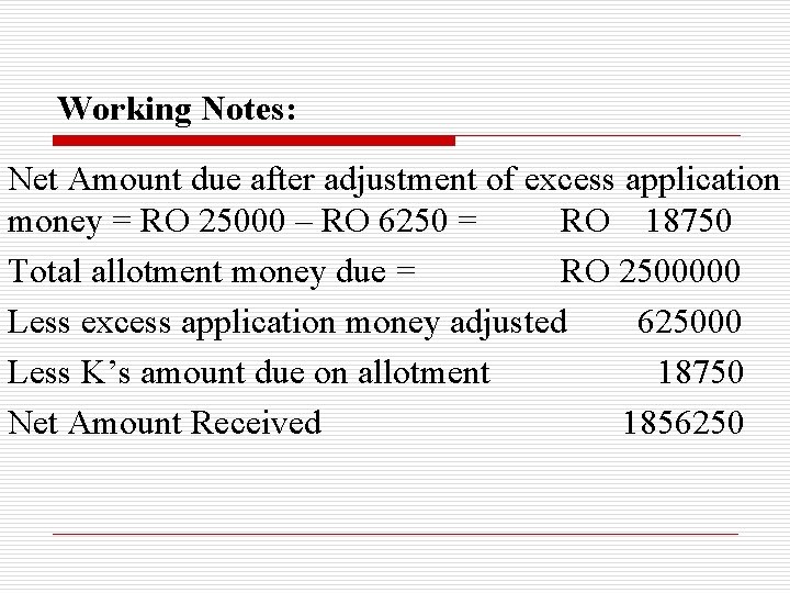 Working Notes: Net Amount due after adjustment of excess application money = RO 25000