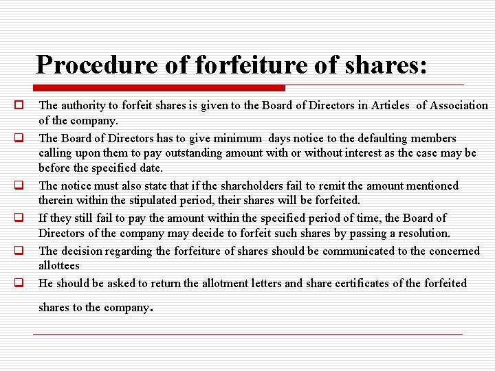 Procedure of forfeiture of shares: o q q q The authority to forfeit shares