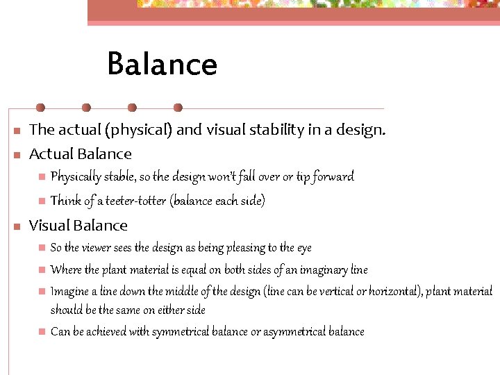 Balance n n n The actual (physical) and visual stability in a design. Actual