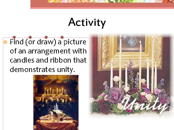 Activity n Find (or draw) a picture of an arrangement with candles and ribbon