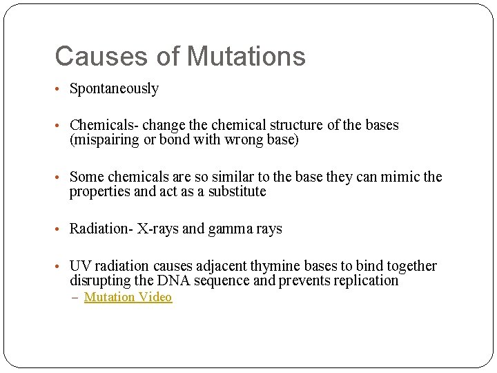 Causes of Mutations • Spontaneously • Chemicals- change the chemical structure of the bases