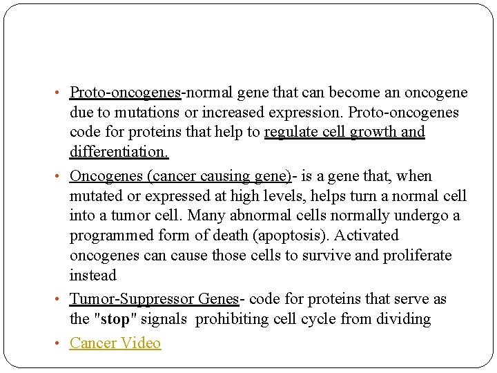  • Proto-oncogenes-normal gene that can become an oncogene due to mutations or increased