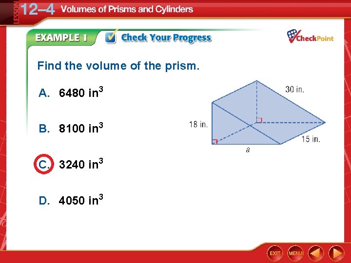 Find the volume of the prism. A. 6480 in 3 B. 8100 in 3