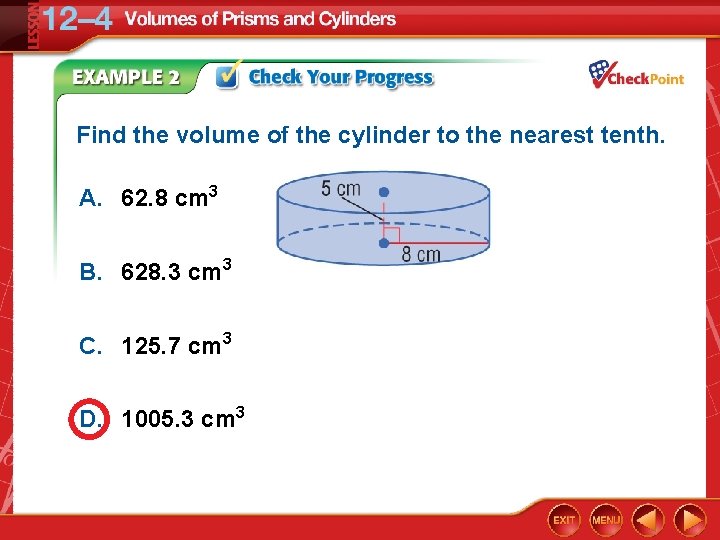 Find the volume of the cylinder to the nearest tenth. A. 62. 8 cm