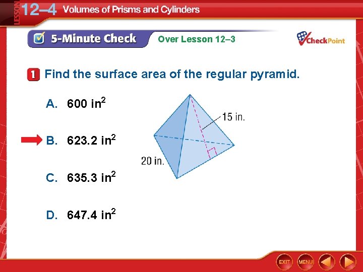 Over Lesson 12– 3 Find the surface area of the regular pyramid. A. 600