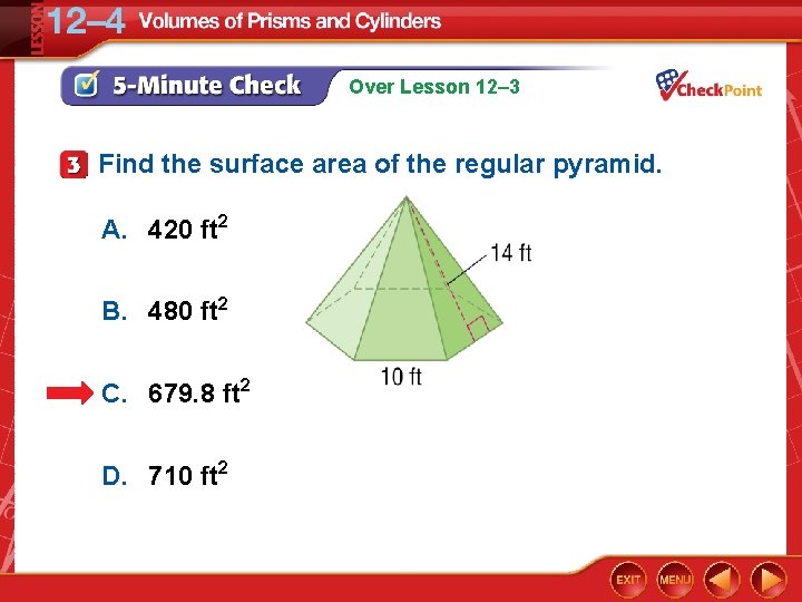 Over Lesson 12– 3 Find the surface area of the regular pyramid. A. 420