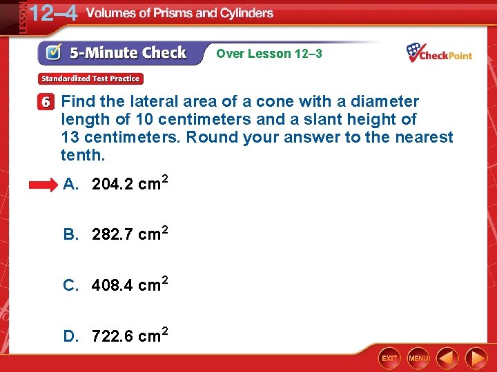 Over Lesson 12– 3 Find the lateral area of a cone with a diameter