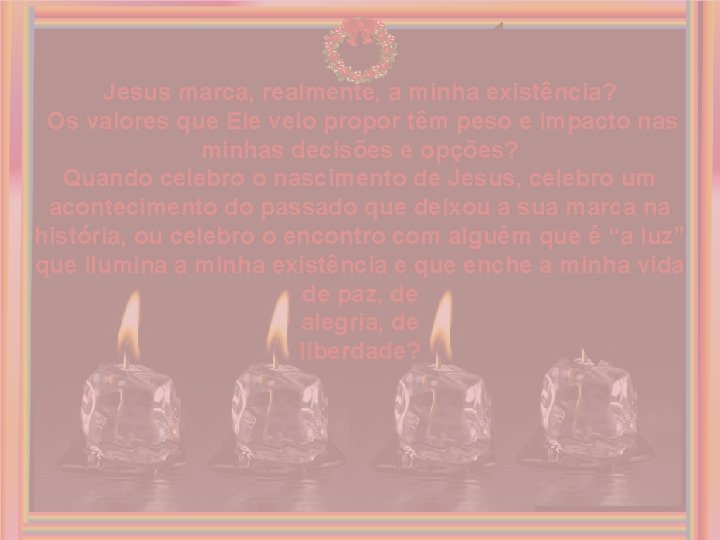 Jesus marca, realmente, a minha existência? Os valores que Ele veio propor têm peso