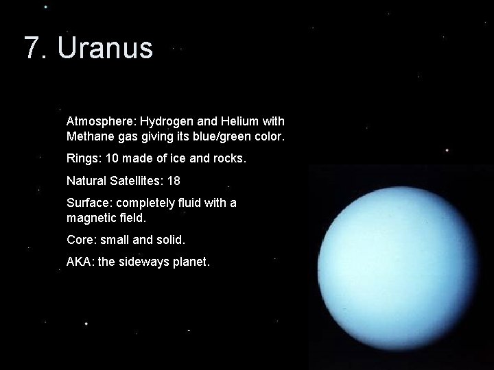 7. Uranus Atmosphere: Hydrogen and Helium with Methane gas giving its blue/green color. Rings: