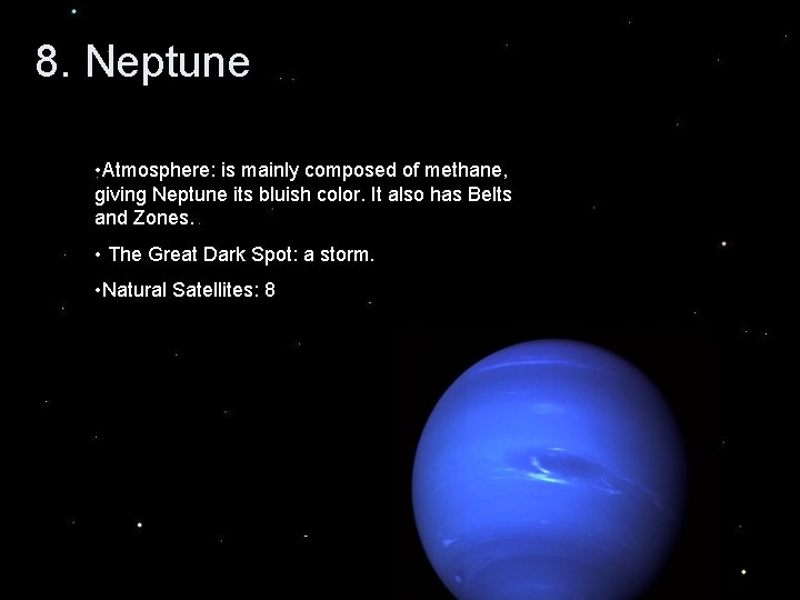 8. Neptune • Atmosphere: is mainly composed of methane, giving Neptune its bluish color.