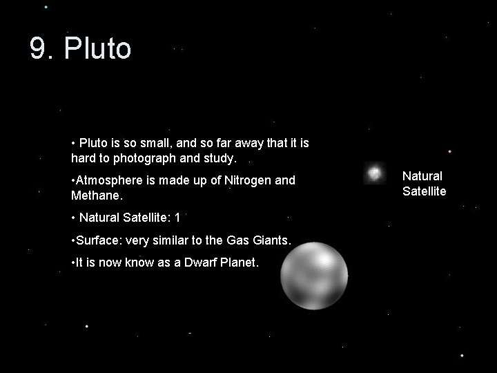 9. Pluto • Pluto is so small, and so far away that it is