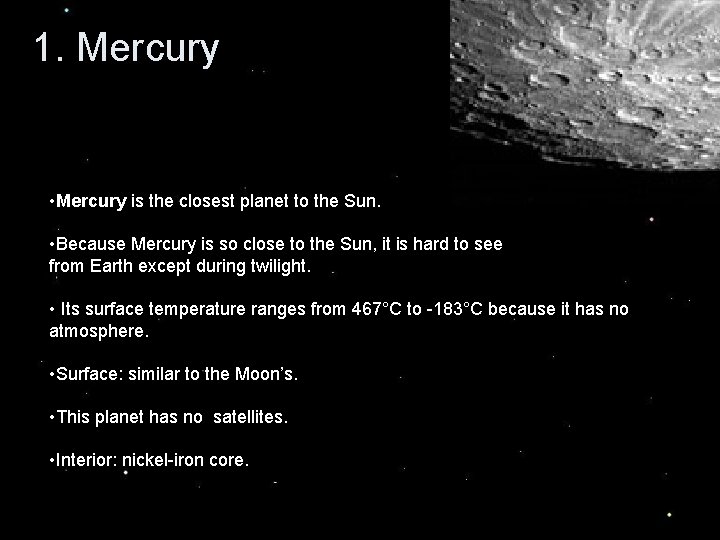 1. Mercury • Mercury is the closest planet to the Sun. • Because Mercury