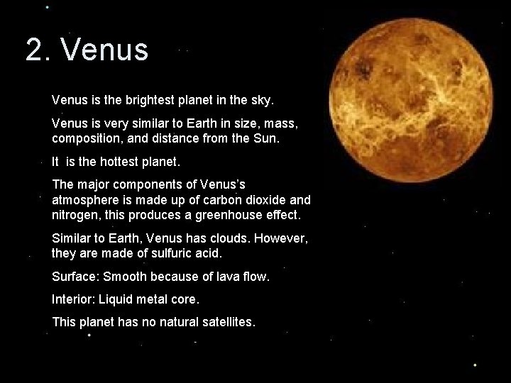 2. Venus is the brightest planet in the sky. Venus is very similar to