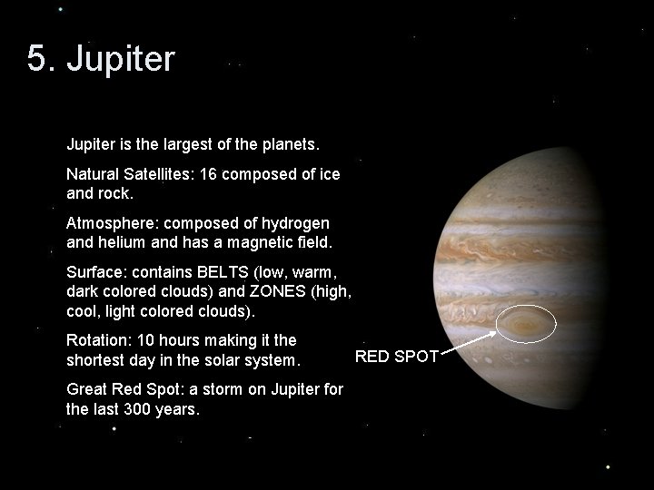 5. Jupiter is the largest of the planets. Natural Satellites: 16 composed of ice