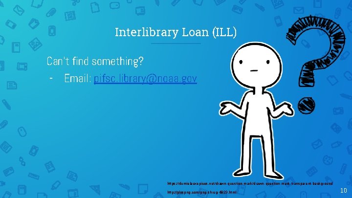 Interlibrary Loan (ILL) Can’t find something? - Email: pifsc. library@noaa. gov https: //dumielauxepices. net/drawn-question-mark-transparent-background