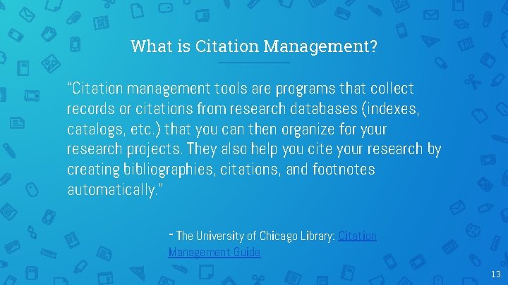 What is Citation Management? “Citation management tools are programs that collect records or citations