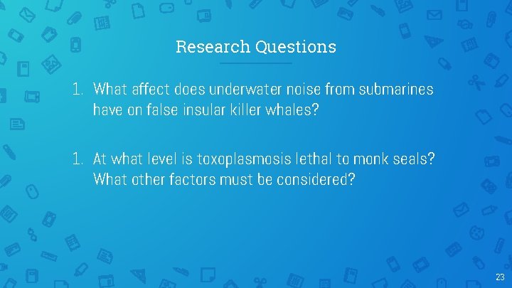 Research Questions 1. What affect does underwater noise from submarines have on false insular