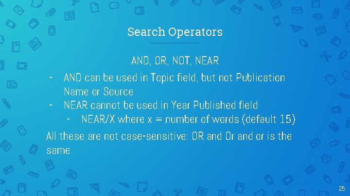 Search Operators AND, OR, NOT, NEAR - AND can be used in Topic field,