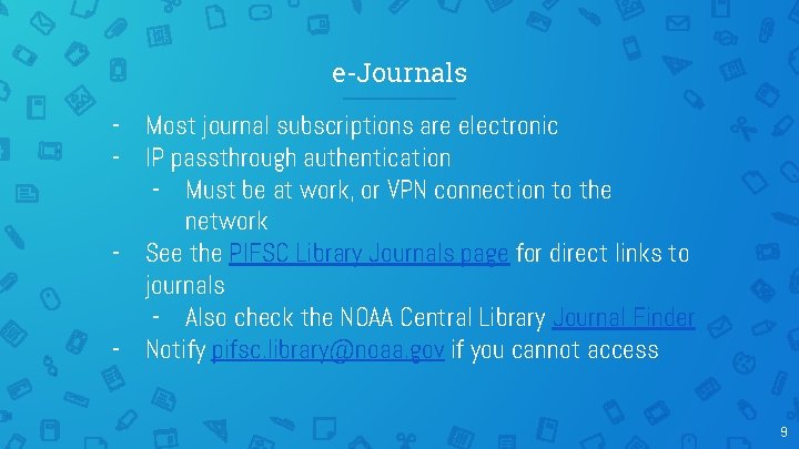 e-Journals - Most journal subscriptions are electronic - IP passthrough authentication - Must be