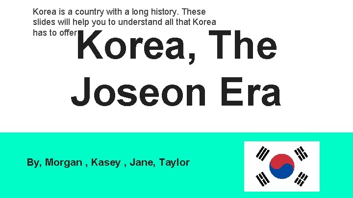 Korea is a country with a long history. These slides will help you to