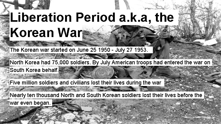 Liberation Period a. k. a, the Korean War The Korean war started on June