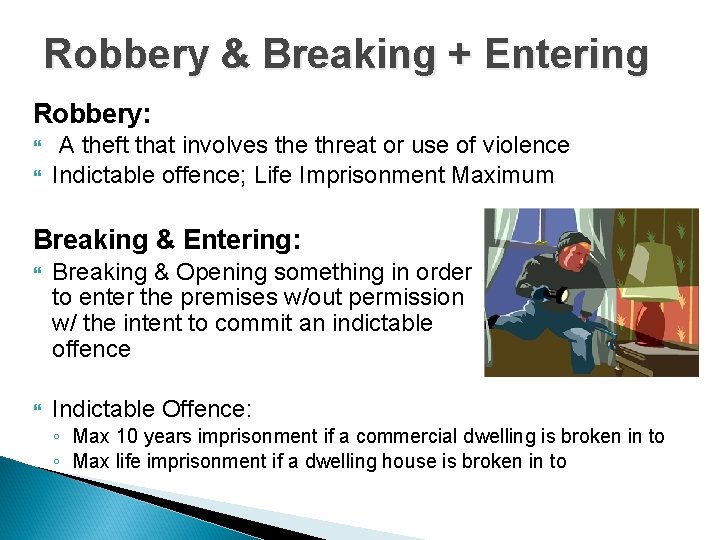 Robbery & Breaking + Entering Robbery: A theft that involves the threat or use