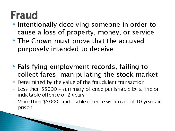 Fraud - Intentionally deceiving someone in order to cause a loss of property, money,