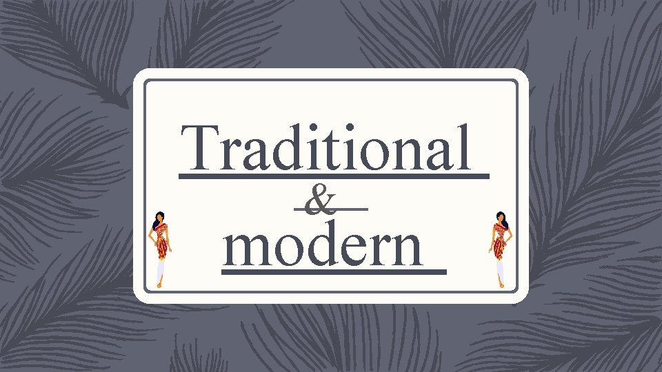 Traditional & modern 