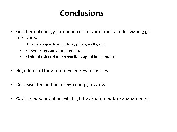 Conclusions • Geothermal energy production is a natural transition for waning gas reservoirs. •
