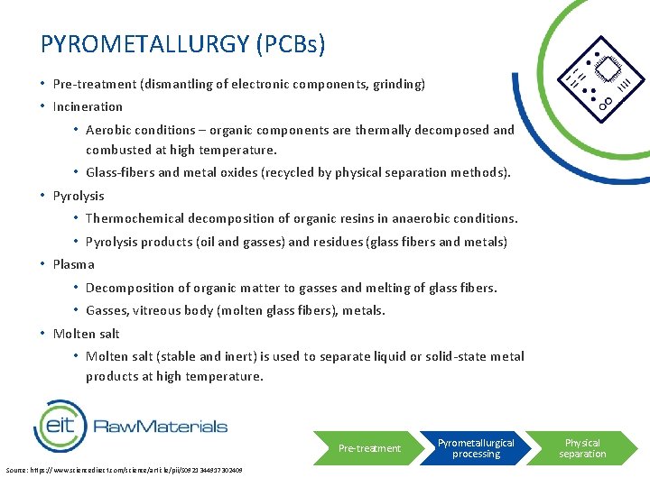 PYROMETALLURGY (PCBs) • Pre-treatment (dismantling of electronic components, grinding) • Incineration • Aerobic conditions