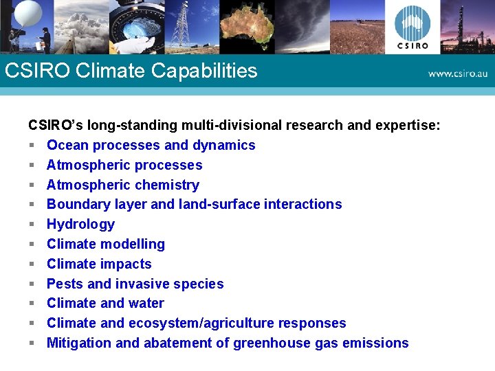 CSIRO Climate Capabilities CSIRO’s long-standing multi-divisional research and expertise: § Ocean processes and dynamics CSIRO Climate Capabilities CSIRO’s long-standing multi-divisional research and expertise: § Ocean processes and dynamics