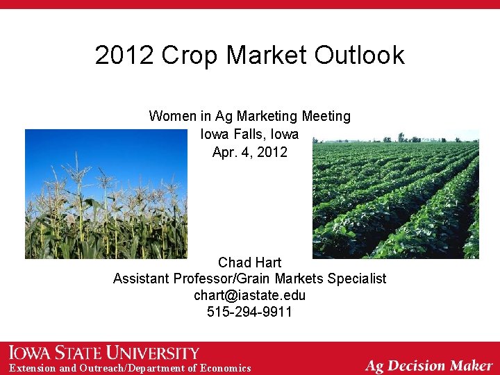 2012 Crop Market Outlook Women in Ag Marketing Meeting Iowa Falls, Iowa Apr. 4,