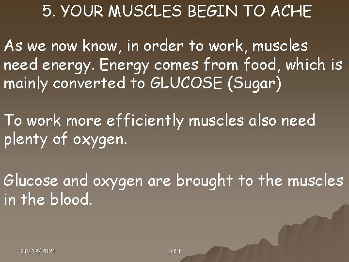 5. YOUR MUSCLES BEGIN TO ACHE As we now know, in order to work,