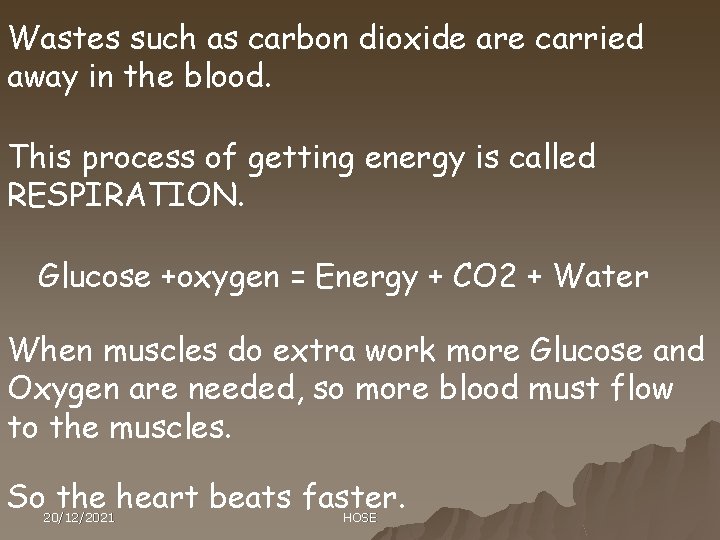 Wastes such as carbon dioxide are carried away in the blood. This process of