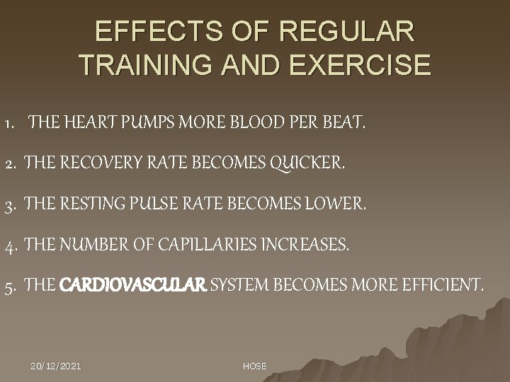 EFFECTS OF REGULAR TRAINING AND EXERCISE 1. THE HEART PUMPS MORE BLOOD PER BEAT.