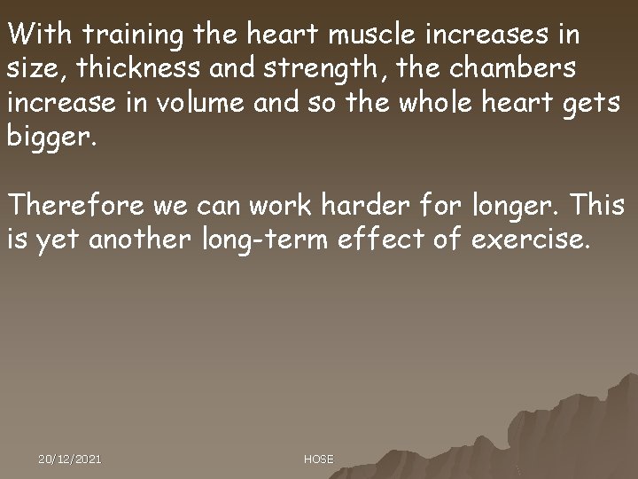 With training the heart muscle increases in size, thickness and strength, the chambers increase