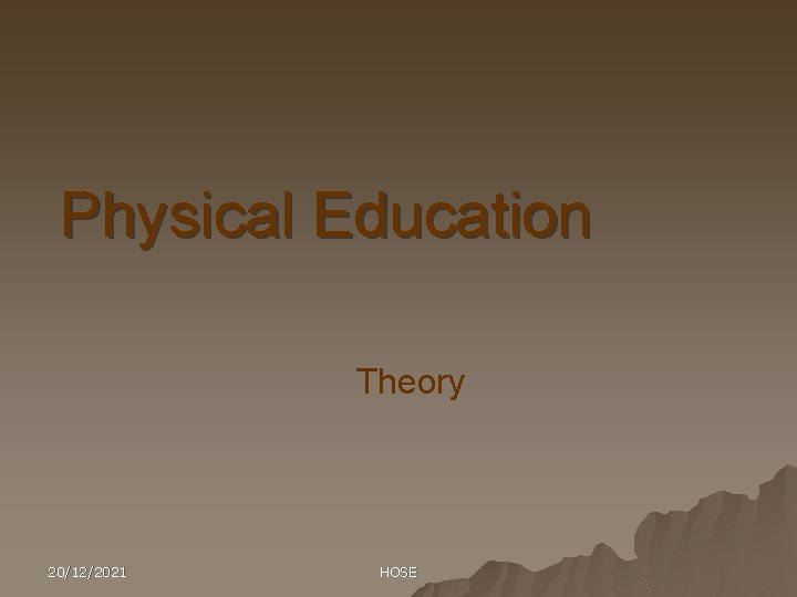 Physical Education Theory 20/12/2021 HOSE 