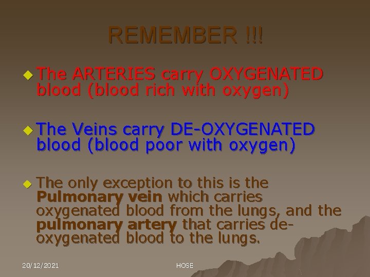 REMEMBER !!! u The ARTERIES carry OXYGENATED blood (blood rich with oxygen) u The