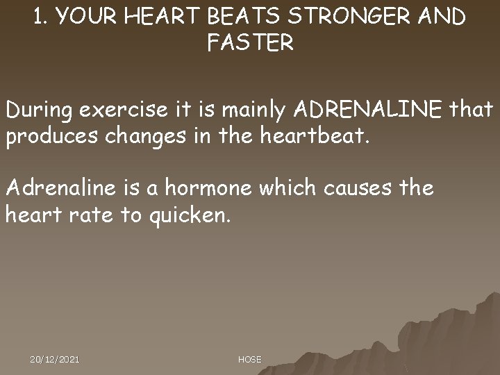 1. YOUR HEART BEATS STRONGER AND FASTER During exercise it is mainly ADRENALINE that