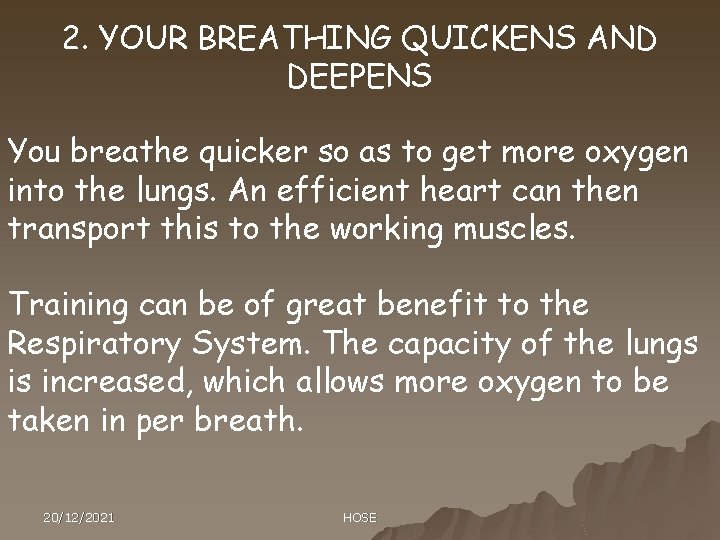 2. YOUR BREATHING QUICKENS AND DEEPENS You breathe quicker so as to get more