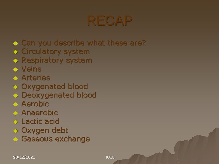 RECAP u u u Can you describe what these are? Circulatory system Respiratory system