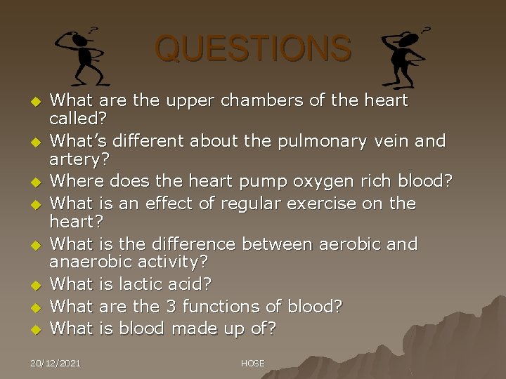 QUESTIONS u u u u What are the upper chambers of the heart called?